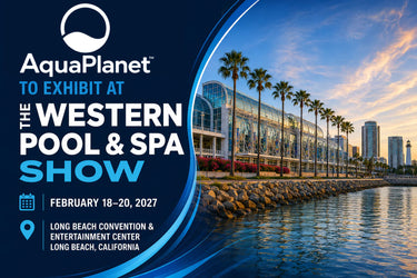 AquaPlanet™ to Exhibit at the 2027 Western Pool & Spa Show